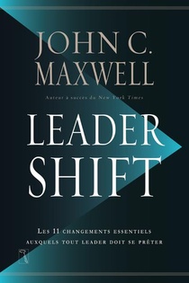 Leadershift ; Les 11 Changements Essentiels Auxquels Tout Leader Doit Se Preter 