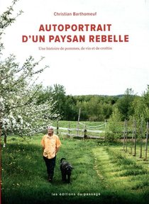Autoportrait D'un Paysan Rebelle ; Une Histoire De Pommes, De Vin Et De Crottin 