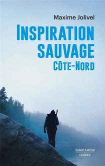 Inspiration Sauvage : Cote-nord 