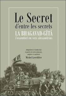 Le Secret D'entre Les Secrets : La Bhagavad-gita ; L'essentiel En Vers Alexandrins 