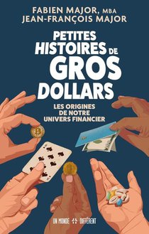 Petites Histoires De Gros Dollars : Les Origines De Notre Univers Financier 