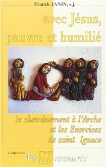 Avec Jesus, Pauvre Et Humilie ; Le Cheminement A L'arche Et Les Exercices De Saint Ignace 