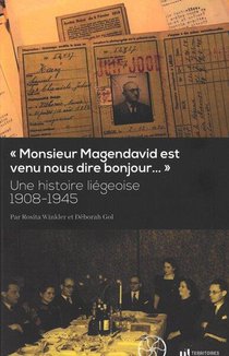 "monsieur Magendavid Est Venu Nous Dire Bonjour..." : Une Histoire Liegeoise 1908-1945 