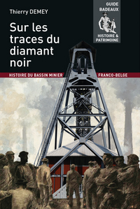 Sur Les Traces Du Diamant Noir - Histoire Du Bassin Minier Franco-belge 
