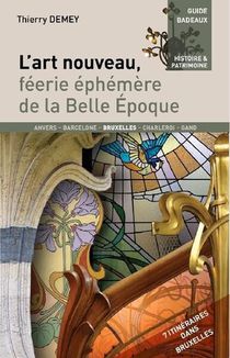 Guides Badeaux T.14 : L'art Nouveau, Feerie Ephemere De La Belle Epoque 