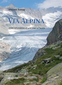 Via Alpina ; 2500 Kilometres D'une Mer A L'autre (2e Edition). 