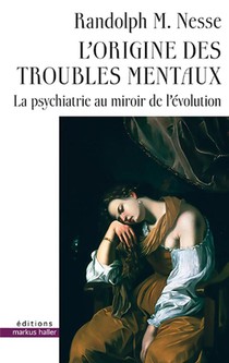 L'origine Des Troubles Mentaux ; La Psychiatrie Au Miroir De L'evolution 