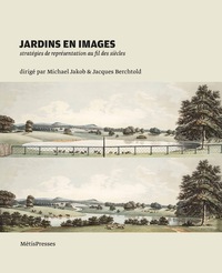 Jardins En Images ; Strategies De Representation Au Fil Des Siecles 