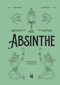 Absinthe : Voyage Au Pays De La Fee Verte 