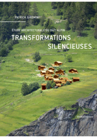 Transformations Silencieuses : Etude Architecturale Du Bati Alpin 