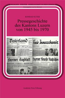 Pressegeschichte Des Kantons Luzern Von 1945 Bis 1970 