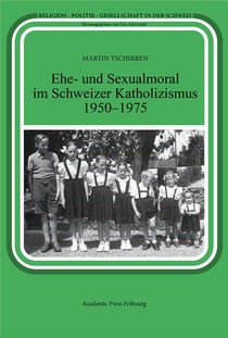 Ehe- Und Sexualmoral Im Schweizer Katholizismus 1950-1975 