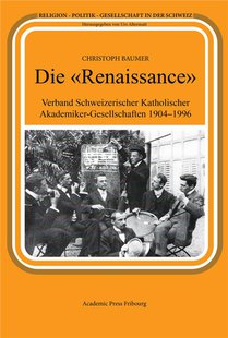 Die Renaissance - Verband Schweizerischer Katholischer Akademiker-gesellschaften 1904-1996 