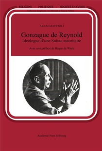 Gonzague De Reynold Ideologue D'une Suisse Autoritaire 