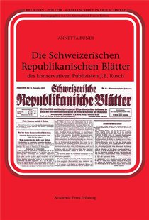 Die Schweizerischen Republikanischen Blatter Des Konservativen Publizisten J.b. Rusch 