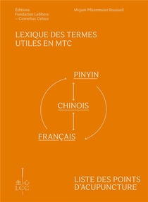 Lexique Des Termes Utiles En Mtc Et Liste Des Points D'acupuncture : Pinyin-chinois-francais Et Francais-pinyin-chinois 