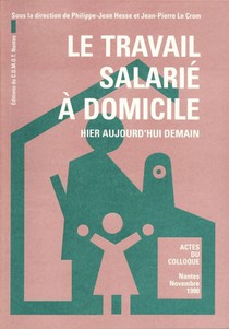 Le Travail Salarie A Domicile - Hier, Aujourd'hui, Demain. Actes Du Colloque, Nantes, Novembre 1990 