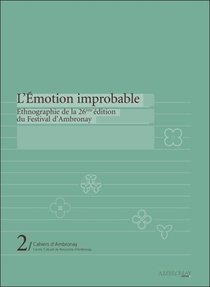 Cahiers D'ambronay T.2 ; L'emotion Improbable ; Ethnographie De La 26e Edition Du Festival D'ambronay 
