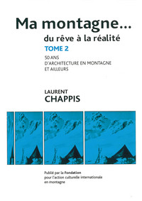 Ma Montagne Du Reve A La Realite T.2 ; Cinquante Ans D'etudes D'architecture En Montagne Et Ailleurs 