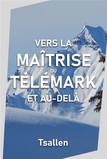 Vers La Maitrise Du Telemark Et Au-dela 