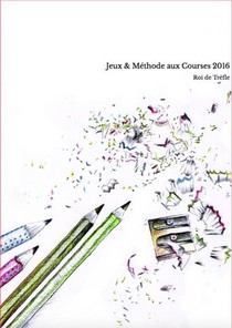 Jeux & Methode Aux Courses 2016 ; A L'usage Des Turfistes Passionnes 