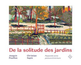 De La Solitude Des Jardins : Passerelle Entre Peinture & Ecriture 