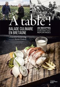 A Table ! Balade Culinaire En Bretagne ; 40 Recettes, Portraits Et Reportages. 