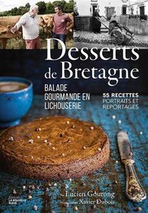 Desserts De Bretagne ; Balade Gourmande En Lichouserie. 55 Recettes, Portraits Et Reportages. 