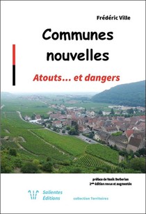 Communes Nouvelles ; Atouts... Et Dangers (2e Edition) 