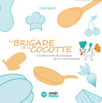 La Brigade De La Cocotte - A La Decouverte Des Classiques De La Cuisine Francaise 