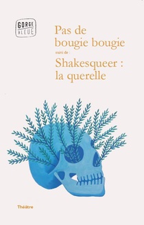 Pas De Bougie Bougie ; Shakesqueer : La Querelle 