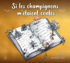 Si Les Champignons M'etaient Contes : Les Contes De Peyre,oh ! 