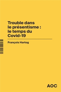 Trouble Dans Le Presentisme : Le Temps Du Covid-19 ; Le Covid Et Le Temps : Who Is In The Driver's Seat ? 
