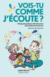 Vois-tu Comme J'ecoute? Petit Guide Pratique D'eveil Musical De La Naissance A Trois Ans 