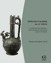 Defendre L'arabite Au Ixe Siecle : Al-gahiz Et Ibn Qutayba ; Deux Prosateurs Aux Prises Avec La Su Ubiyya 