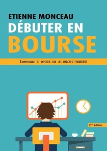 Debuter En Bourse ; Comprendre Et Investir Sur Les Marches Financiers (2e Edition) 