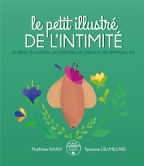 Le Petit Illustre De L'intimite Du Penis, Des Testicules, Du Scrotum, Du Prepuce, Des Erections, Etc. 