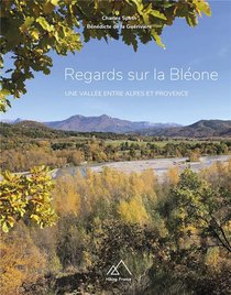 Regards Sur La Bleone : Une Vallee Entre Alpes Et Provence 