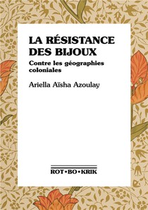 La Resistance Des Bijoux : Contre Les Geographies Coloniales 