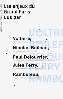 Les Enjeux Du Grand Paris Vus Par... - Voltaire, Boileau, Rambuteau, Ferry, Haussmann, Delouvrier... 
