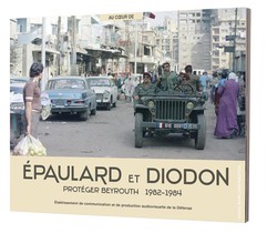 Epaulard Et Diodon : Proteger Beyrouth 1982-1984 