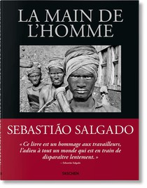 Sebastiao Salgado : La Main De L'homme 