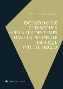 Eschatologie Et Discours Sur La Fin Des Temps Dans La Peninsule Iberique (viiie-xie Siecle) 