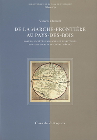 De La Marche-frontiere Au Pays-des-bois ; Forets Societes Paysannes Et Territoiresen Vieille-castille 