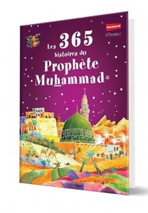 Les 365 Histoires Du Prophete Muhammad 