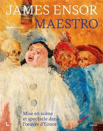 James Ensor, Maestro : Mise En Scene Et Spectacle Dans L'oeuvre D'ensor 