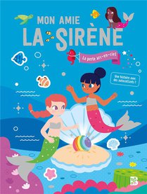 Mon Ami La Sirene : La Perle Arc-en-ciel : Une Histoire Avec Des Autocollants ! 