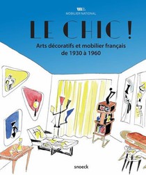 Le Chic ! Arts Decoratifs Et Mobilier Francais De 1930 A 1960 