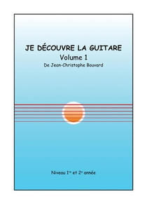 Je Decouvre La Guitare - T01 - Je Decouvre La Guitare, Volume 1 - Niveau 1re Et 2e Annee 