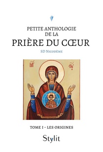 Petite Anthologie De La Priere Du Coeur - Tome I - Les Origines 